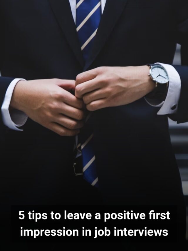 5 Tips To Leave A Positive First Impression In Job Interviews