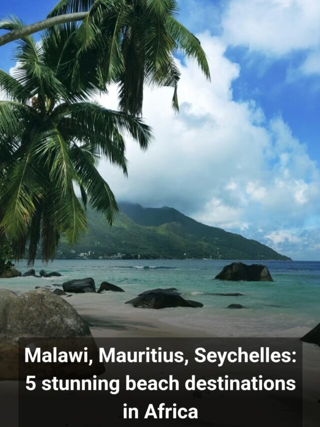 Malawi, Mauritius, Seychelles: 5 stunning beach Destinations in africa